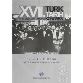 17. Türk Tarih Kongresi - 2. Cilt - 2. Kısım - Kolektif