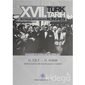 17. Türk Tarih Kongresi - 2. Cilt - 2. Kısım - Kolektif