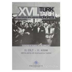 17. Türk Tarih Kongresi - 2. Cilt - 2. Kısım - Kolektif