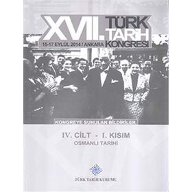 17. Türk Tarih Kongresi - 4 Cilt - 1. Kısım - Kolektif