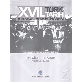 17. Türk Tarih Kongresi - 4 Cilt - 1. Kısım - Kolektif