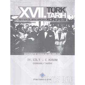 17. Türk Tarih Kongresi - 4 Cilt - 1. Kısım - Kolektif