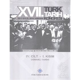 17. Türk Tarih Kongresi - 4 Cilt - 1. Kısım - Kolektif