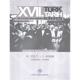 17. Türk Tarih Kongresi - 4 Cilt - 1. Kısım - Kolektif