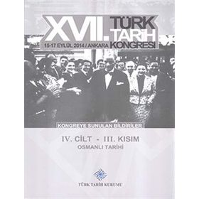 17. Türk Tarih Kongresi - 4. Cilt - 3. Kısım - Kolektif