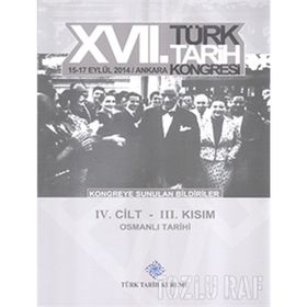 17. Türk Tarih Kongresi - 4. Cilt - 3. Kısım - Kolektif