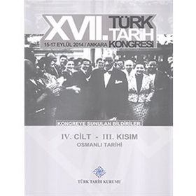 17. Türk Tarih Kongresi - 4. Cilt - 3. Kısım - Kolektif