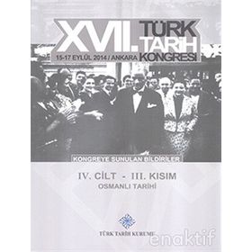 17. Türk Tarih Kongresi - 4. Cilt - 3. Kısım - Kolektif