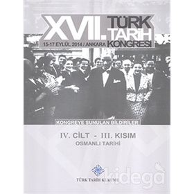 17. Türk Tarih Kongresi - 4. Cilt - 3. Kısım - Kolektif