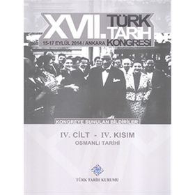 17. Türk Tarih Kongresi - 4. Cilt - 4. Kısım - Kolektif
