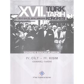17. Türk Tarih Kongresi - 4. Cilt - 4. Kısım - Kolektif
