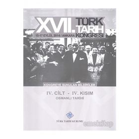 17. Türk Tarih Kongresi - 4. Cilt - 4. Kısım - Kolektif