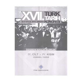 17. Türk Tarih Kongresi - 4. Cilt - 4. Kısım - Kolektif