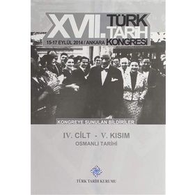17. Türk Tarih Kongresi - 4. Cilt - 5. Kısım - Kolektif