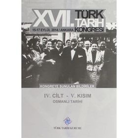 17. Türk Tarih Kongresi - 4. Cilt - 5. Kısım - Kolektif