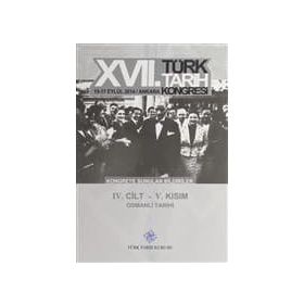 17. Türk Tarih Kongresi - 4. Cilt - 5. Kısım - Kolektif