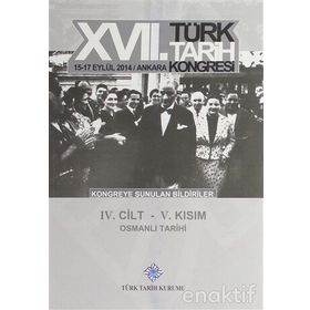 17. Türk Tarih Kongresi - 4. Cilt - 5. Kısım - Kolektif