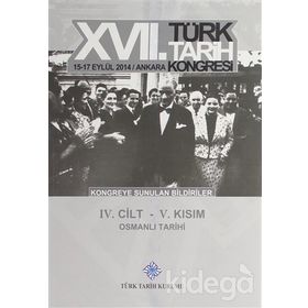 17. Türk Tarih Kongresi - 4. Cilt - 5. Kısım - Kolektif