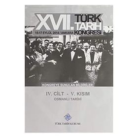 17. Türk Tarih Kongresi - 4. Cilt - 5. Kısım - Kolektif