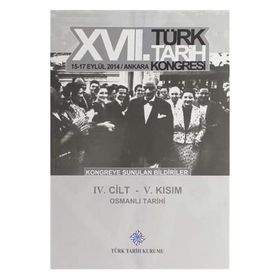 17. Türk Tarih Kongresi - 4. Cilt - 5. Kısım - Kolektif