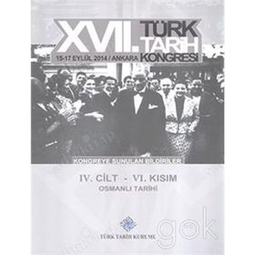 17. Türk Tarih Kongresi - 4. Cilt - 6. Kısım - Kolektif