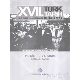 17. Türk Tarih Kongresi - 4. Cilt - 6. Kısım - Kolektif