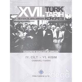 17. Türk Tarih Kongresi - 4. Cilt - 6. Kısım - Kolektif