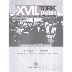 17. Türk Tarih Kongresi - 5. Cilt - 1. Kısım - Kolektif