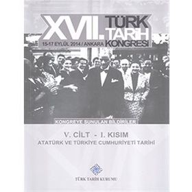 17. Türk Tarih Kongresi - 5. Cilt - 1. Kısım - Kolektif