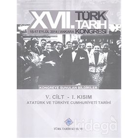 17. Türk Tarih Kongresi - 5. Cilt - 1. Kısım - Kolektif