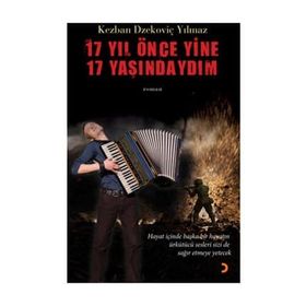 17 YIL ÖNCE YINE 17 YAŞINDAYDIM - KEZBAN DZEKOVİÇ YILMAZ