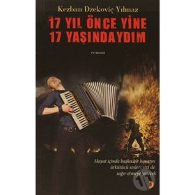 17 YIL ÖNCE YINE 17 YAŞINDAYDIM - KEZBAN DZEKOVİÇ YILMAZ