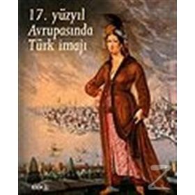 17. YÜZYIL AVRUPASINDA TÜRK İMAJI - KOLEKTIF