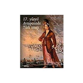 17. YÜZYIL AVRUPASINDA TÜRK İMAJI - KOLEKTIF
