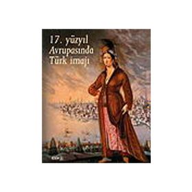 17. YÜZYIL AVRUPASINDA TÜRK İMAJI - KOLEKTIF