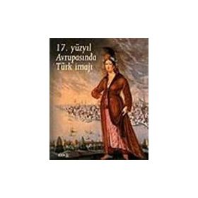 17. YÜZYIL AVRUPASINDA TÜRK İMAJI - KOLEKTIF