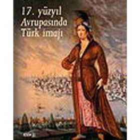 17. YÜZYIL AVRUPASINDA TÜRK İMAJI - KOLEKTIF