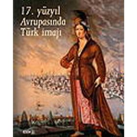 17. YÜZYIL AVRUPASINDA TÜRK İMAJI - KOLEKTIF