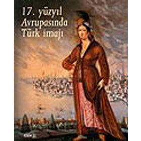 17. YÜZYIL AVRUPASINDA TÜRK İMAJI - KOLEKTIF