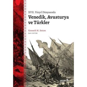 17. Yüzyıl Dünyasında Venedik Avusturya ve Türkler - Kenneth M. Setton