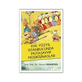17. Yüzyıl İstanbul’unda Mutasavvıf Mûsikîşinaslar - Yavuz Demirtaş