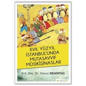 17. Yüzyıl İstanbul’unda Mutasavvıf Mûsikîşinaslar - Yavuz Demirtaş
