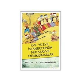 17. Yüzyıl İstanbul’unda Mutasavvıf Mûsikîşinaslar - Yavuz Demirtaş