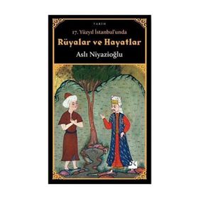 17. Yüzyıl İstanbul'unda Rüyalar Ve Hayatlar - Aslı Niyazioğlu