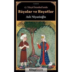 17. Yüzyıl İstanbul'unda Rüyalar Ve Hayatlar - Aslı Niyazioğlu