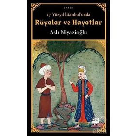 17. Yüzyıl İstanbul'unda Rüyalar Ve Hayatlar - Aslı Niyazioğlu