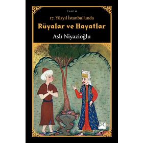 17. Yüzyıl İstanbul'unda Rüyalar Ve Hayatlar - Aslı Niyazioğlu