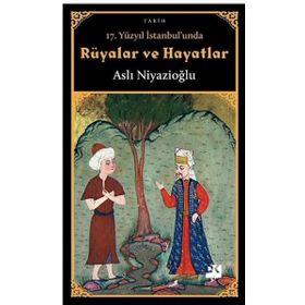 17. Yüzyıl İstanbul'unda Rüyalar Ve Hayatlar - Aslı Niyazioğlu