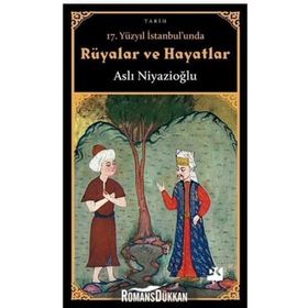 17. Yüzyıl İstanbul'unda Rüyalar Ve Hayatlar - Aslı Niyazioğlu
