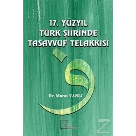 17. Yüzyıl Türk Şiirinde Tasavvuf Telakkisi - Dr. Murat Vanlı
